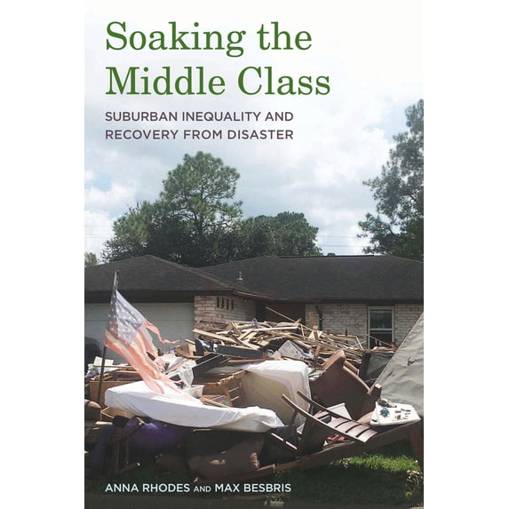 Pre-Owned Soaking the Middle Class: Suburban Inequality and Recovery from Disaster (Paperback) 0871547163 9780871547163