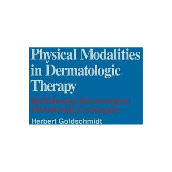 Physical Modalities in Dermatologic Therapy: Radiotherapy, Electrosurgery, Phototherapy, Cryosurgery, (Paperback)