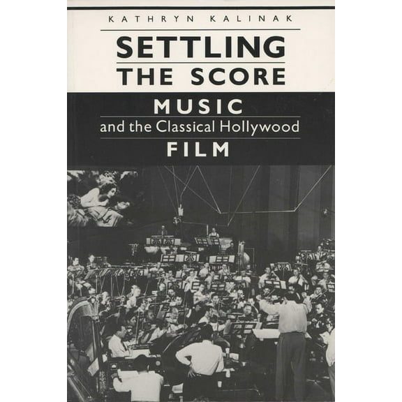 Wisconsin Studies in Film Settling the Score: Music and the Classical Hollywood Film, (Paperback)
