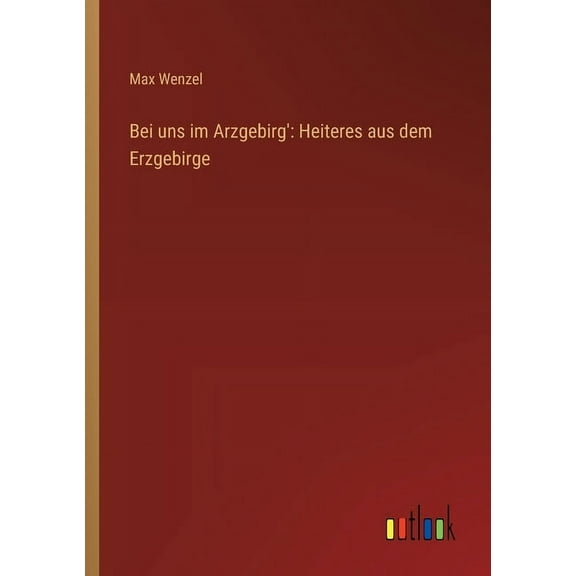 Bei uns im Arzgebirg': Heiteres aus dem Erzgebirge (Paperback)