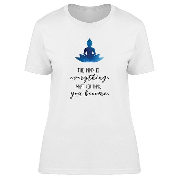 Buddha Quote Mind Is Everything T-Shirt Women -Image by Shutterstock, Female Small
