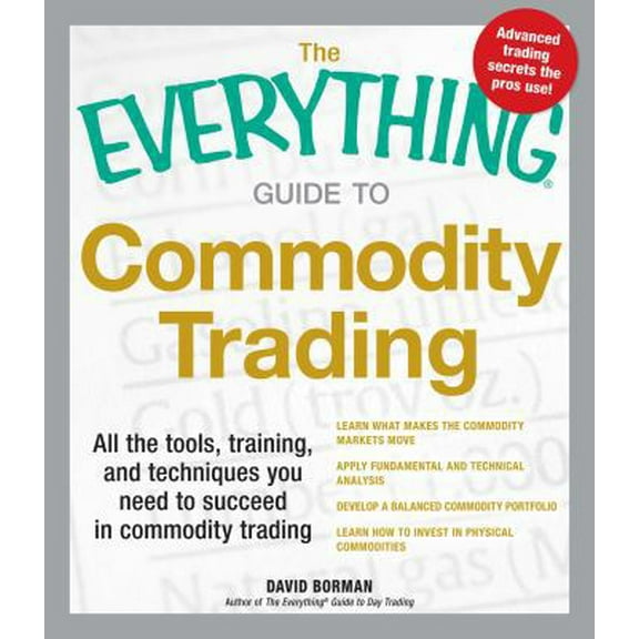 Pre-Owned The Everything Guide to Commodity Trading: All the Tools, Training, and Techniques You Need to Succeed in Commodity Trading (Paperback) 1440536007 9781440536007
