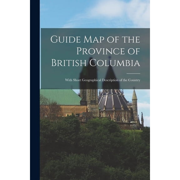 Guide map of the Province of British Columbia: With Short Geographical Description of the Country (Paperback)
