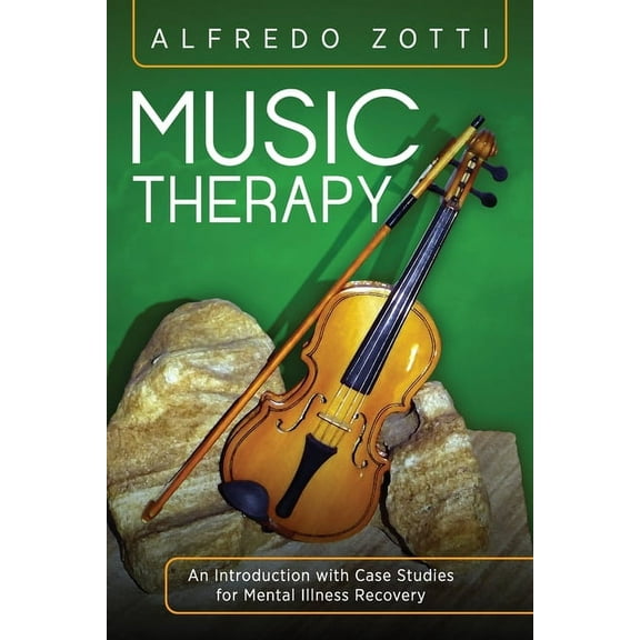 Music Therapy: An Introduction with Case Studies for Mental Illness Recovery, (Paperback)