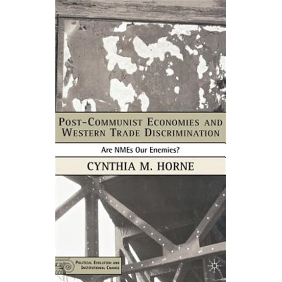 Pre-Owned Political Evolution and Institutional Ch Post-Communist Economies and Western Trade Discrimination: Are Nmes Our Enemies?, (Hardcover)