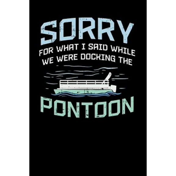 Sorry For What I Said While We Were Docking The Pontoon: 120 Pages I 6x9 I Music Sheet I Funny Boating, Sailing & Vacation Gifts (Paperback)
