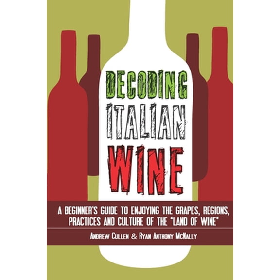 Pre-Owned Decoding Italian Wine: A Beginner's Guide to Enjoying the Grapes, Regions, Practices and Culture of the Land of Wine (Paperback) 1503136914 9781503136915