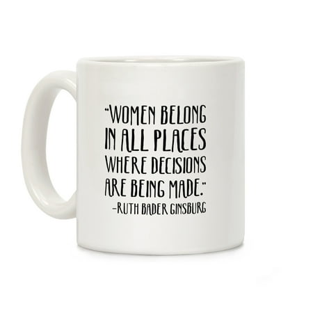 Where To Buy Cool Mugs LookHUMAN Women Belong In Places Where Decisions Are Being Made RBG Quote White 11 Ounce Ceramic Coffee Mug ()