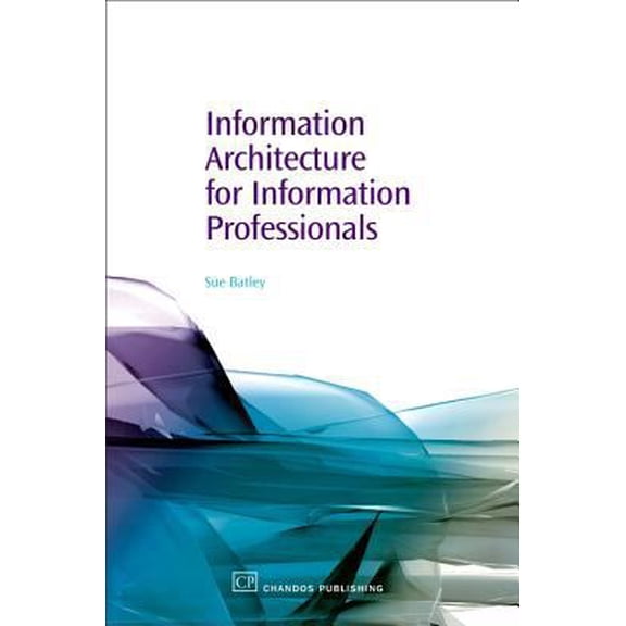 Pre-Owned Information Architecture for Information Professionals (Paperback) 1843342324 9781843342328