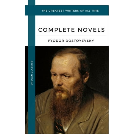 Dostoyevsky, Fyodor: The Complete Novels (Oregan Classics) (The Greatest Writers of All Time) -