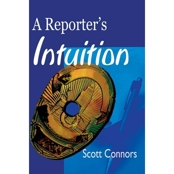 A Reporter's Intuition (Paperback) by Scott Connors