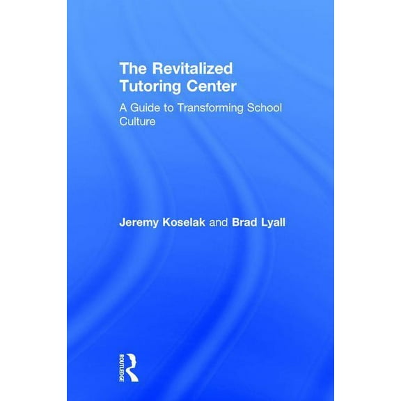 The Revitalized Tutoring Center: A Guide to Transforming School Culture, (Hardcover)