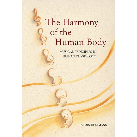 Musical Principles in Human Physiology The Harmony of the Human Body: Musical Principles in Human Physiology, (Paperback)