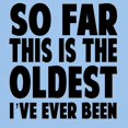thumbnail image 3 of CafePress - So Far This Is The Oldest Ive Ever Been T Shirt - Men's Classic Graphic T-Shirt, 3 of 4