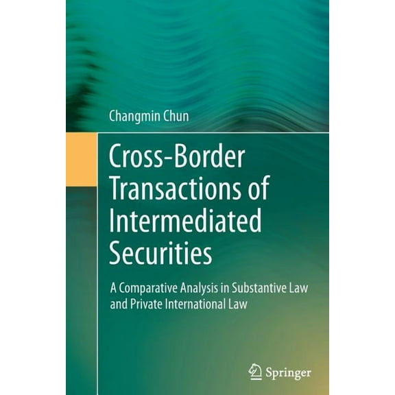 Cross-Border Transactions of Intermediated Securities: A Comparative Analysis in Substantive Law and Private Internation, (Paperback)