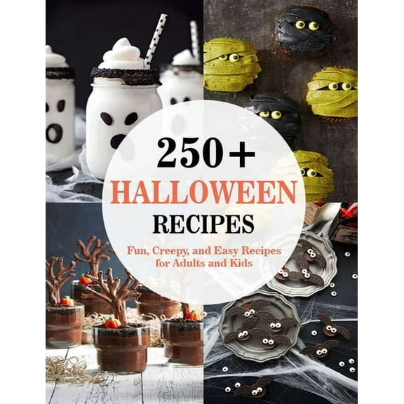 250 Halloween Recipes: Fun, Creepy, and Easy Recipes for Adults and Kids (Paperback)