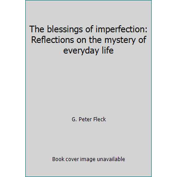 Pre-Owned The blessings of imperfection: Reflections on the mystery of everyday life (Hardcover) 0807016047 9780807016046
