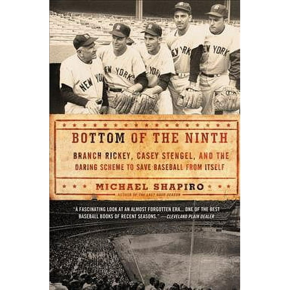 Bottom of the Ninth : Branch Rickey, Casey Stengel, and the Daring Scheme to Save Baseball from Itself