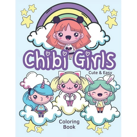 Chibi Girls Cute & Easy Coloring Book: New! Adorable Kawaii Coloring Book With Lovable Chibi Girls, Cuddly Animals, and Positive Affirmations (Paperback)