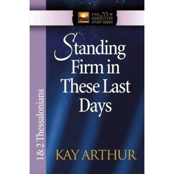 Pre-Owned Standing Firm in These Last Days : 1 and 2 Thessalonians (Paperback) 9780736908122