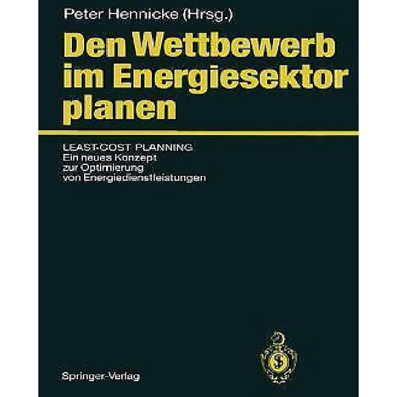 Den Wettbewerb Im Energiesektor Planen: Least-Cost Planning Ein Neues Konzept Zur Optimierung Von Energiedienstleistungen
