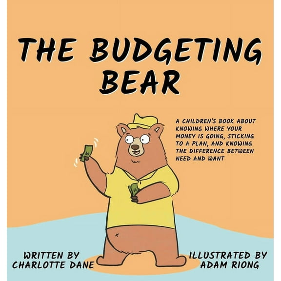 The Budgeting Bear: A Children's Book About Knowing Where Your Money is Going, Sticking to a Plan, and Knowing The Diffe, (Hardcover)
