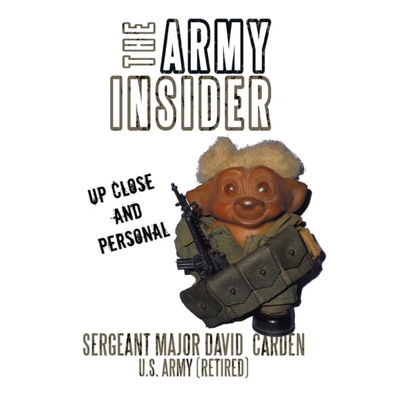 The Army Insider: Up Close and Personal, (Hardcover)