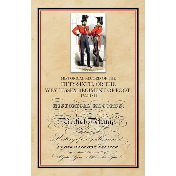 Historical Record of the Fifty-Sixth, or The West Essex Regiment of Foot, 1755-1844 (Paperback)
