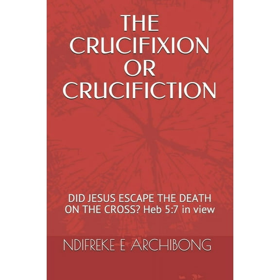 The Crucifixion or Crucifiction (Paperback)