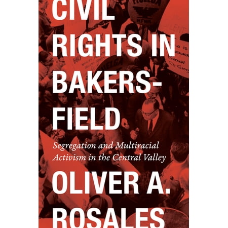 Historia USA Civil Rights in Bakersfield: Segregation and Multiracial Activism in the Central Valley (Hardcover)