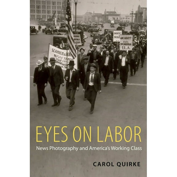 Eyes on Labor: News Photograpy and America's Working Class, (Paperback)