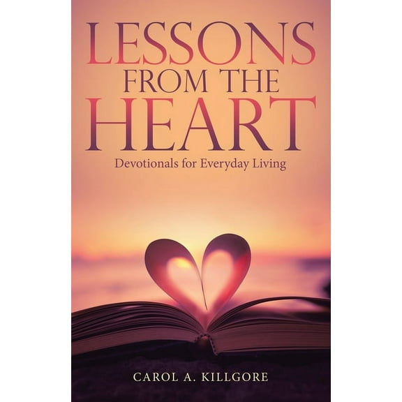 Lessons from the Heart: Devotionals for Everyday Living, (Paperback)