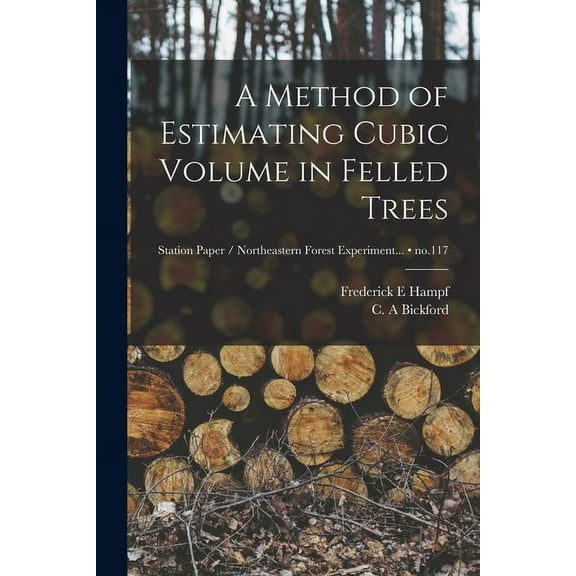 A Method of Estimating Cubic Volume in Felled Trees; no.117, (Paperback)