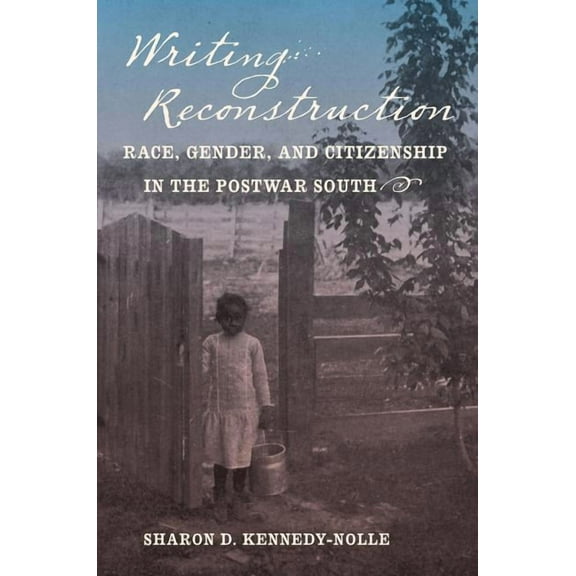 Gender and American Culture Writing Reconstruction: Race, Gender, and Citizenship in the Postwar South, (Paperback)