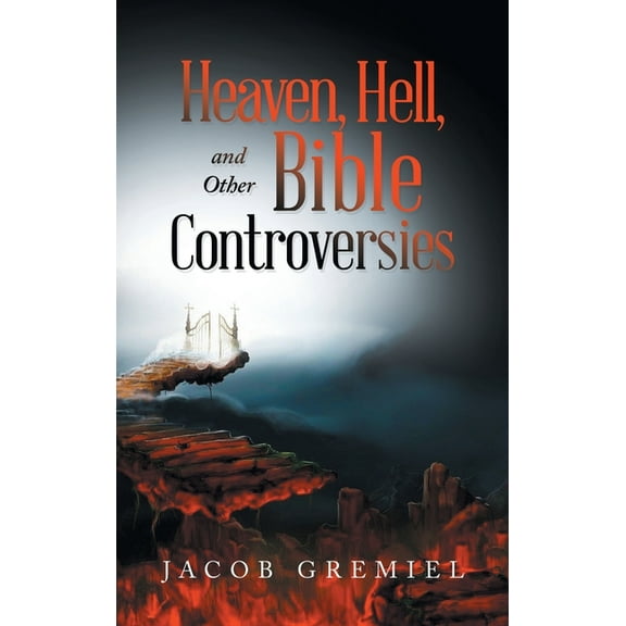 Heaven, Hell, and Other Bible Controversies (Hardcover)