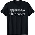 thumbnail image 1 of Apparently I Like Soccer, Temporada de Fútbol, Divertida camiseta del Día del Juego, 1 of 2