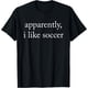 thumbnail image 1 of Apparently I Like Soccer, Temporada de Fútbol, Divertida camiseta del Día del Juego, 1 of 2