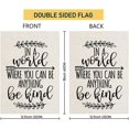 thumbnail image 2 of Be Kind Garden Flag, In A World Where You Can Be Anything Be Kind Quote Garden flag,Double Sided Printing Vintage Flag Decor 12.5 x 18 Inch, 2 of 6