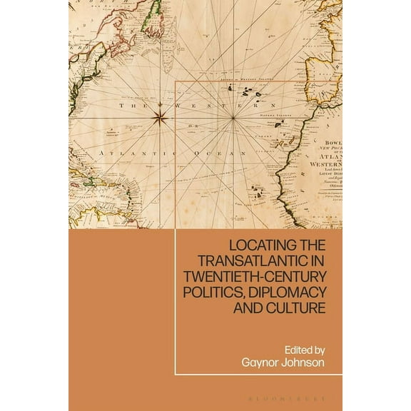 Locating the Transatlantic in Twentieth-Century Politics, Diplomacy and Culture, (Paperback)