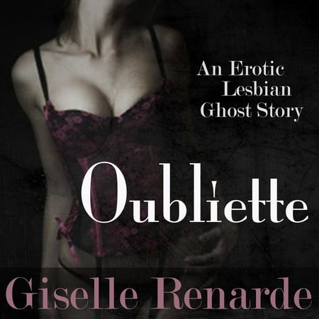 Oubliette: An Erotic Lesbian Ghost Story -