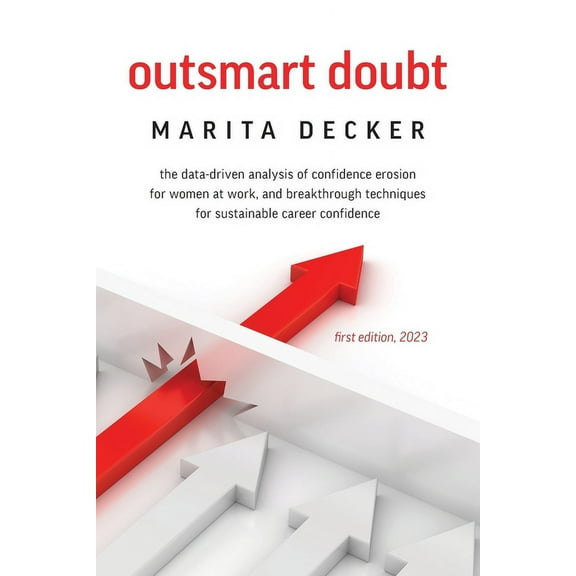Outsmart Doubt: The data-driven analysis of confidence erosion for women at work, and breakthrough techniques for sustai, (Paperback)