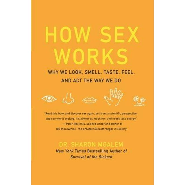 How Sex Works: Why We Look, Smell, Taste, Feel, and Act the Way We Do