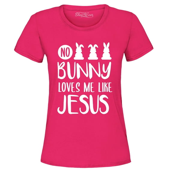 Shop4Ever Women's No Bunny Loves Me Like Jesus Easter Graphic T-Shirt Medium Heliconia Pink