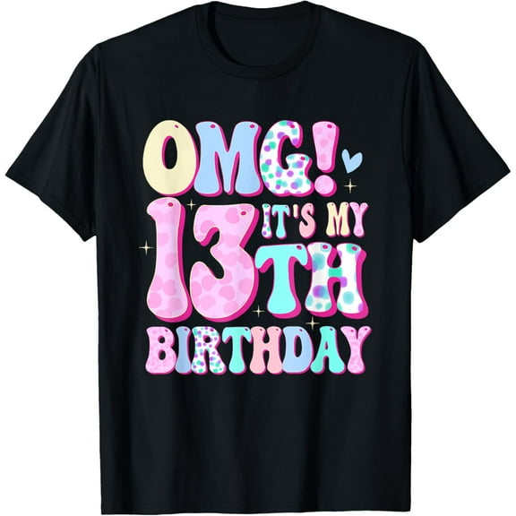 OMG It's My 13th Birthday Girls Gifts Thirteen 13 Year Old T-Shirt