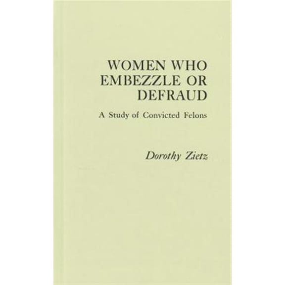 Pre-Owned Praeger Special Studies in Social Welfar Women Who Embezzle or Defraud: A Study of Convicted Felons, (Hardcover)