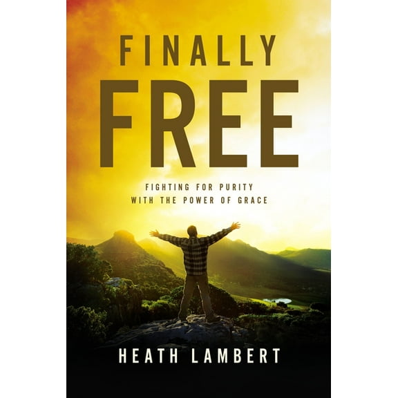 Finally Free: Fighting for Purity with the Power of Grace, (Paperback)