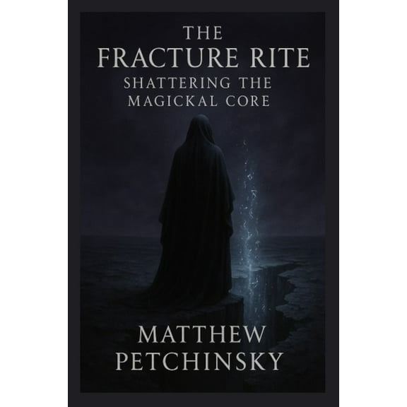 Apophis Magick Series: Self-Destruction  The Fracture Rite: Shattering the Magickal Core, (Paperback)