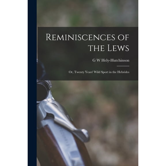 Reminiscences of the Lews; or, Twenty Years' Wild Sport in the Hebrides (Paperback)