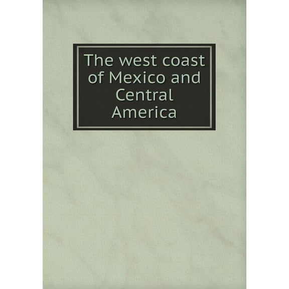 The west coast of Mexico and Central America (Paperback)
