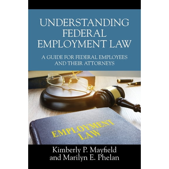 Understanding Federal Employment Law: A Guide for Federal Employees and Their Attorneys, (Paperback)